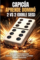 Capicúa | Aprende Dominó 2 vs 2 (Doble Seis): Guía para Principiantes: Cómo Jugar, Leer la Mesa y Evitar Errores Comunes (Spanish Edition) B0GN9445B4 Book Cover