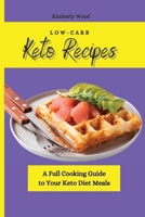 Low-Carb Keto Recipes: A Full Cooking Guide to Your Keto Diet Meals 1801901708 Book Cover