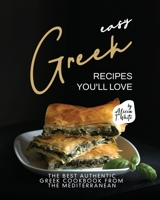 Easy Greek Recipes You'll Love: The Best Authentic Greek Cookbook from the Mediterranean B0BTGFN7C9 Book Cover