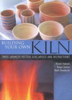 Building Your Own Kiln: Three Japanese Potters Give Advice and Instructions 477002973X Book Cover