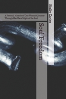 Soul Freedom: A Personal Memoir of One Woman's Journey Through Her Dark Night of the Soul B084QJT5HD Book Cover