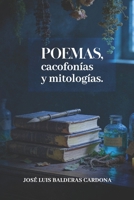 Poemas,cacofonías y mitologías. (Spanish Edition) B0GQHY72KZ Book Cover