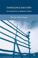 Evanescence and Form: An Introduction to Japanese Culture 1403967067 Book Cover