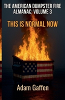 The American Dumpster Fire Almanac Volume 3: This is Normal Now: A Field Guide to the Flaming Trash Heap Formerly Known as Democracy B0GHSP3KJN Book Cover