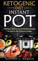 Ketogenic Diet Instant Pot: 100 Easy, Delicious, and Healthy Recipes to Cook in the Pressure Cooker 883135101X Book Cover