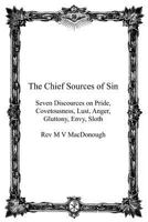 The Chief Sources of Sin: Seven Discources on Pride, Covetousness, Lust, Anger, Gluttony, Envy, Sloth 1518610684 Book Cover