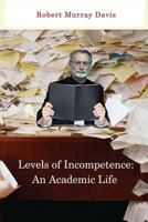 Levels of Incompetence: And Academic Life 0991107438 Book Cover