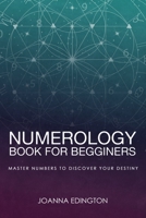 Numerology Book for Beginners: Master Numbers To Discover Your Destiny B09DMVZH32 Book Cover