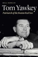 Tom Yawkey: Patriarch of the Boston Red Sox 0803296835 Book Cover