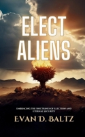 Elect Aliens: Embracing the Doctrines of Election and Eternal Security 153728004X Book Cover