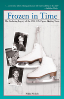 Frozen in Time: The Enduring Legacy of the 1961 U.S. Figure Skating Team 1578602602 Book Cover