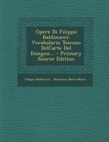 Opere Di Filippo Baldinucci: Vocabolario Toscano Dell'arte Del Disegno... 1017823901 Book Cover