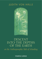 Descent Into The Depths Of The Earth On The Anthroposophic Path Of Schooling: On The Anthroposophic Path Of Schooling 1906999228 Book Cover