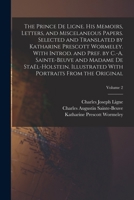 The Prince de Ligne. His Memoirs, Letters, and Miscelaneous Papers. Selected and Translated by Katharine Prescott Wormeley. With Introd. and Pref. by ... With Portraits From the Original; Volume 2 1017711380 Book Cover
