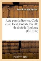 Acte pour la licence. Code civil. Des Contrats. Code de procédure. Des Ajournements, des actions 2019995034 Book Cover