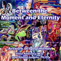 Between the Moment and Eternity: Artwork of Igor Smirnov 142089370X Book Cover