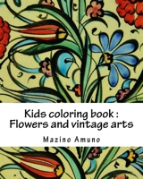 Kids coloring book: Flowers and vintage arts 1542354803 Book Cover