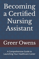 Becoming a Certified Nursing Assistant: A Comprehensive Guide to Launching Your Healthcare Career B0DZ15Y8DF Book Cover