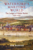 Waterford's Maritime World: The ledger of Walter Butler, 1750-1757 1801510164 Book Cover