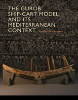 Gurob Ship-Cart Model and Its Mediterranean Context: An Archaeological Find and Its Mediterranean Context 1603444297 Book Cover