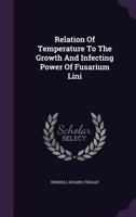 Relation of Temperature to the Growth and Infecting Power of Fusarium Lini 1275609910 Book Cover