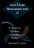 Unity 6 Game Programming with C#: Learn by Creating Complete Games B0GF9CNP7N Book Cover