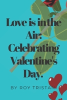 Love is in the Air: Celebrating Valentine's Day. B0BVD7D193 Book Cover