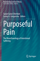 Purposeful Pain: The Bioarchaeology of Intentional Suffering 3030321800 Book Cover