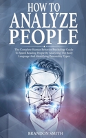 How to Analyze People: The Complete Human Behavior Psychology Guide to Speed Reading People by Analyzing the Body Language and Identifying Personality Types 1801206147 Book Cover