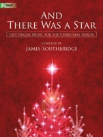 And There Was a Star: Easy Organ Music for the Christmas Season 1429127708 Book Cover