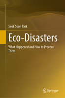 Eco-Disasters: What Happened and How to Prevent Them 9819686660 Book Cover