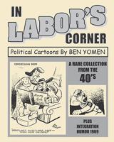 In Labor's Corner: Political Cartoons by Ben Yomen 1434814807 Book Cover
