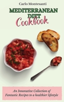 Mediterranean Diet Cookbook: An Innovative Collection of Fantastic Recipes to a healthier lifestyle 1802772944 Book Cover