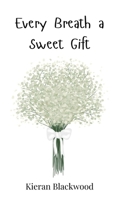 Every Breath a Sweet Gift 3690818273 Book Cover
