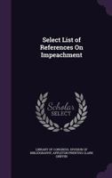 Select List of References On Impeachment 1359003479 Book Cover