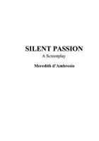 Silent Passion: A Screenplay 1591096936 Book Cover