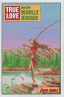 True Love and the Woolly Bugger 159228227X Book Cover