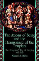 The Axioms of Being and the Renaissance of the Templars: The Templars' Way of Coping with Life 1413754392 Book Cover