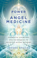 The Power of Angel Medicine: Energetic Exercises and Techniques to Activate Divine Healing 1601633742 Book Cover