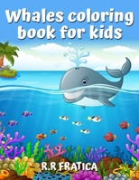 Whales coloring book for kids: A Cute Kids Coloring Book For Whales Lovers, With a wide variety of different Type of whales 4812128013 Book Cover