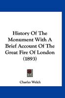 History Of The Monument With A Brief Account Of The Great Fire Of London 1271662728 Book Cover