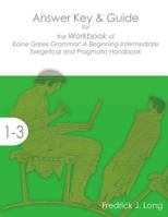 Answer Key & Guide for the Workbook of Koine Greek Grammar: A Beginning-Intermediate Exegetical and Pragmatic Handbook 1942697309 Book Cover