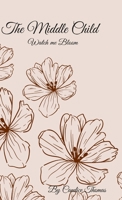 The Middle Child: Watch me Bloom 1312624353 Book Cover
