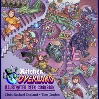 Kitchen Overlord's Illustrated Geek Cookbook 0990818810 Book Cover