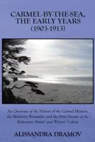Carmel-By-The-Sea, the Early Years (1903-1913): An Overview of the History of the Carmel Mission, the Monterey Peninsula, and the First Decade of the 149182414X Book Cover