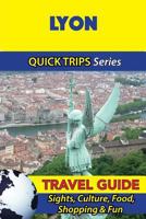 Lyon Travel Guide (Quick Trips Series): Sights, Culture, Food, Shopping & Fun 1532966067 Book Cover