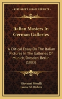 Italian Masters in German Galleries, a Critical Essay, Tr. by L.M. Richter B0BQ1JHQJ6 Book Cover