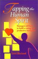 Tapping the Human Spirit : Managers Tell How to Build a Caring and Productive Workplace 1883794323 Book Cover