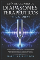 Diapasón terapéutico Guía del usuario 2026-2027: Técnicas prácticas, frecuencias y aplicaciones diarias para el alivio del dolor, la reducción del ... integral del cuerpo. (Spanish Edition) B0H59SS6RH Book Cover