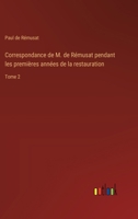 Correspondance de M. de Rémusat pendant les premières années de la restauration: Tome 2 3385006910 Book Cover